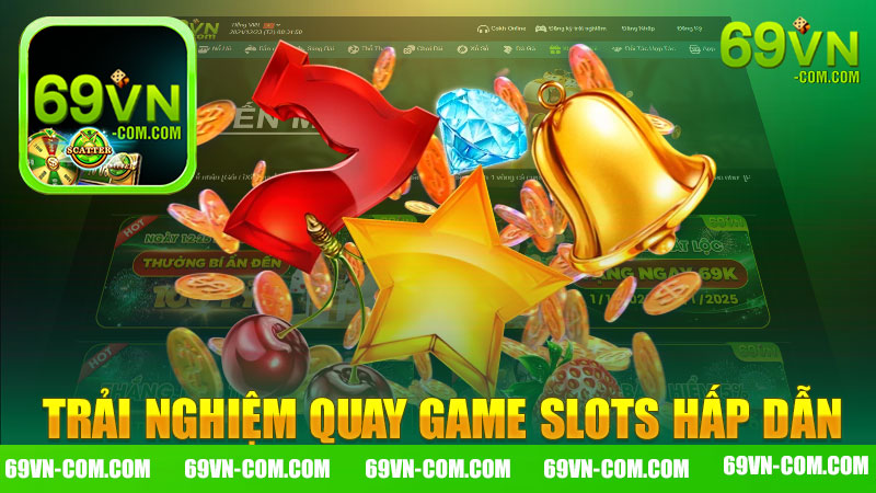 Trải nghiệm quay game slots hấp dẫn