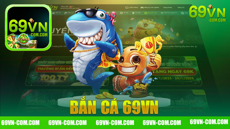 Bắn cá 69vn - Khám Phá Thế Giới Game Câu Cá Đỉnh Cao