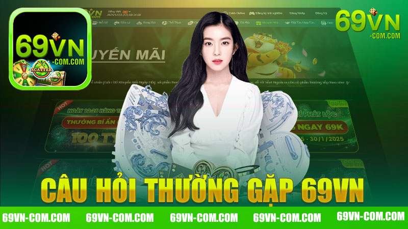 Câu hỏi thường gặp 69vn - Giải đáp thắc mắc về nhà cái hàng đầu