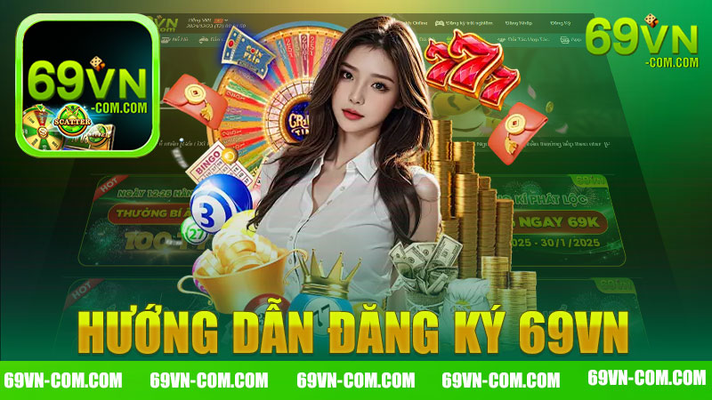 Hướng dẫn đăng ký 69vn - Bước Đầu Khám Phá Thế Giới Cá Cược Online